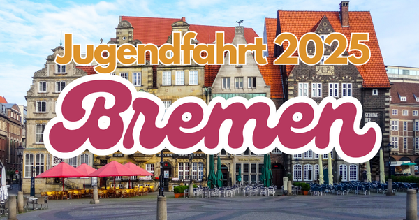 Foto aus der Stadt Bremen mit der Überschrift Jugendfahrt 2025 Bremen